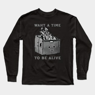 What A Time To Be Alive Long Sleeve T-Shirt